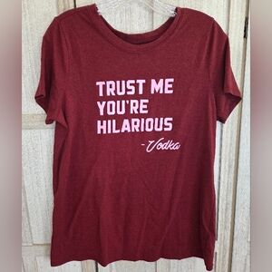 Torrid Womens Tee "Trust Me You're Hilarious -Vodka" Screenprint Maroon Size 00